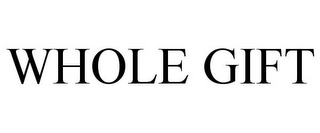 WHOLE GIFT