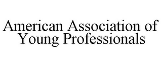 AMERICAN ASSOCIATION OF YOUNG PROFESSIONALS