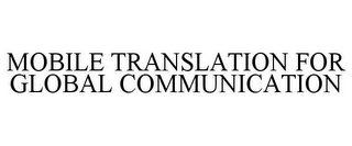 MOBILE TRANSLATION FOR GLOBAL COMMUNICATION