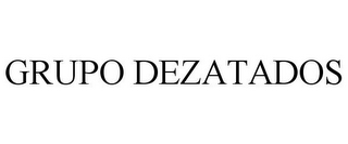 GRUPO DEZATADOS