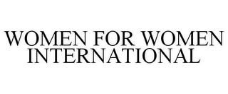 WOMEN FOR WOMEN INTERNATIONAL