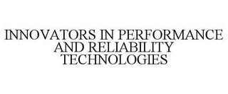 INNOVATORS IN PERFORMANCE AND RELIABILITY TECHNOLOGIES