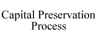 CAPITAL PRESERVATION PROCESS