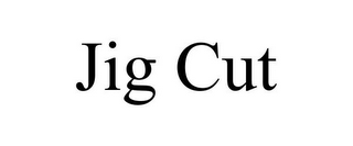 JIG CUT