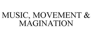 MUSIC, MOVEMENT & MAGINATION
