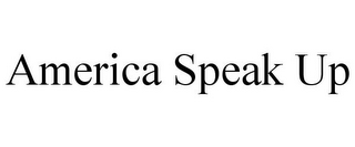 AMERICA SPEAK UP