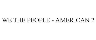 WE THE PEOPLE - AMERICAN 2