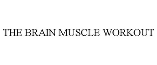 THE BRAIN MUSCLE WORKOUT