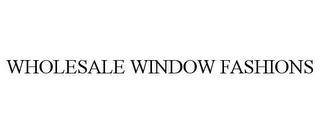 WHOLESALE WINDOW FASHIONS