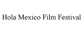 HOLA MEXICO FILM FESTIVAL