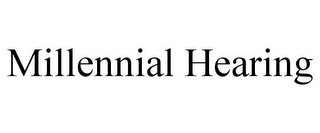 MILLENNIAL HEARING