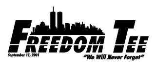 FREEDOM TEE SEPTEMBER 11, 2001 "WE WILL NEVER FORGET"