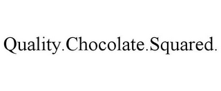 QUALITY.CHOCOLATE.SQUARED.