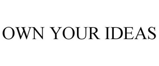 OWN YOUR IDEAS