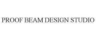 PROOF BEAM DESIGN STUDIO
