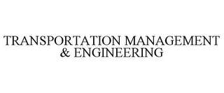 TRANSPORTATION MANAGEMENT & ENGINEERING