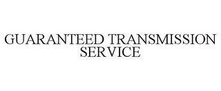 GUARANTEED TRANSMISSION SERVICE