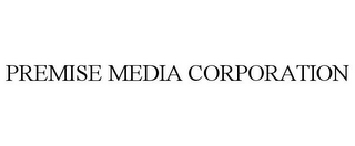 PREMISE MEDIA CORPORATION