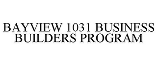 BAYVIEW 1031 BUSINESS BUILDERS PROGRAM