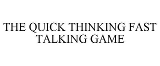 THE QUICK THINKING FAST TALKING GAME