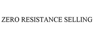 ZERO RESISTANCE SELLING