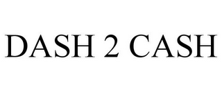 DASH 2 CASH