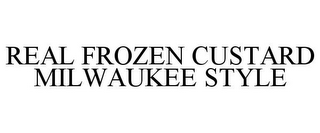 REAL FROZEN CUSTARD MILWAUKEE STYLE