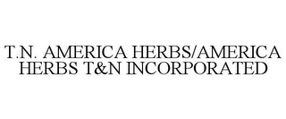T.N. AMERICA HERBS/AMERICA HERBS T&N INCORPORATED