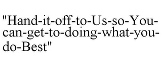 "HAND-IT-OFF-TO-US-SO-YOU-CAN-GET-TO-DOING-WHAT-YOU-DO-BEST"