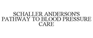 SCHALLER ANDERSON'S PATHWAY TO BLOOD PRESSURE CARE