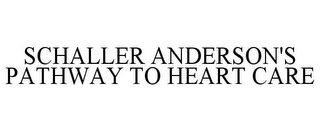 SCHALLER ANDERSON'S PATHWAY TO HEART CARE