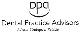 DPA DENTAL PRACTICE ADVISORS ADVISE. STRATEGIZE. REALIZE.