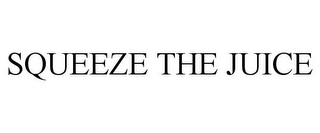 SQUEEZE THE JUICE