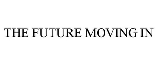 THE FUTURE MOVING IN