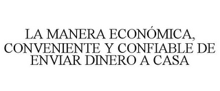 LA MANERA ECONÓMICA, CONVENIENTE Y CONFIABLE DE ENVIAR DINERO A CASA