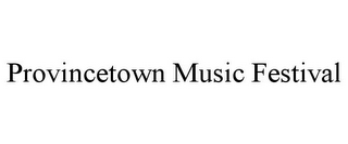 PROVINCETOWN MUSIC FESTIVAL