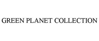 GREEN PLANET COLLECTION