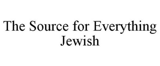 THE SOURCE FOR EVERYTHING JEWISH