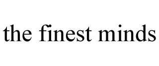 THE FINEST MINDS