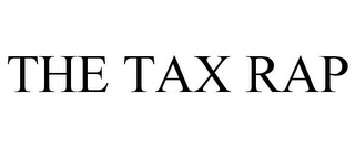 THE TAX RAP