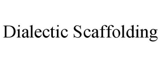 DIALECTIC SCAFFOLDING