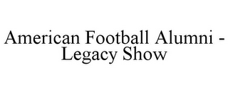 AMERICAN FOOTBALL ALUMNI - LEGACY SHOW