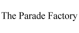 THE PARADE FACTORY