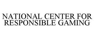 NATIONAL CENTER FOR RESPONSIBLE GAMING