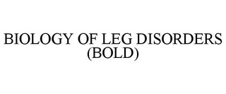 BIOLOGY OF LEG DISORDERS (BOLD)