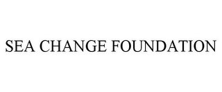 SEA CHANGE FOUNDATION