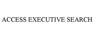 ACCESS EXECUTIVE SEARCH