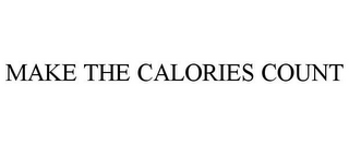 MAKE THE CALORIES COUNT