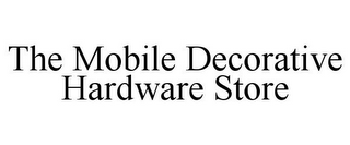 THE MOBILE DECORATIVE HARDWARE STORE