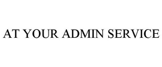 AT YOUR ADMIN SERVICE